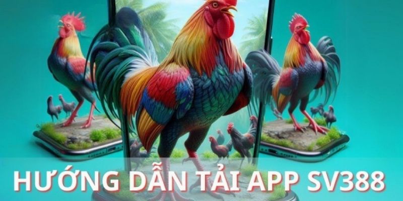 Tải app đá gà SV388 chất lượng trên hệ điều hành Android